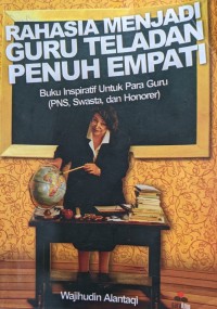 Image of Rahasia Menjadi Guru Teladan Penuh Empati: Buku Inspiratif Untuk Para Guru